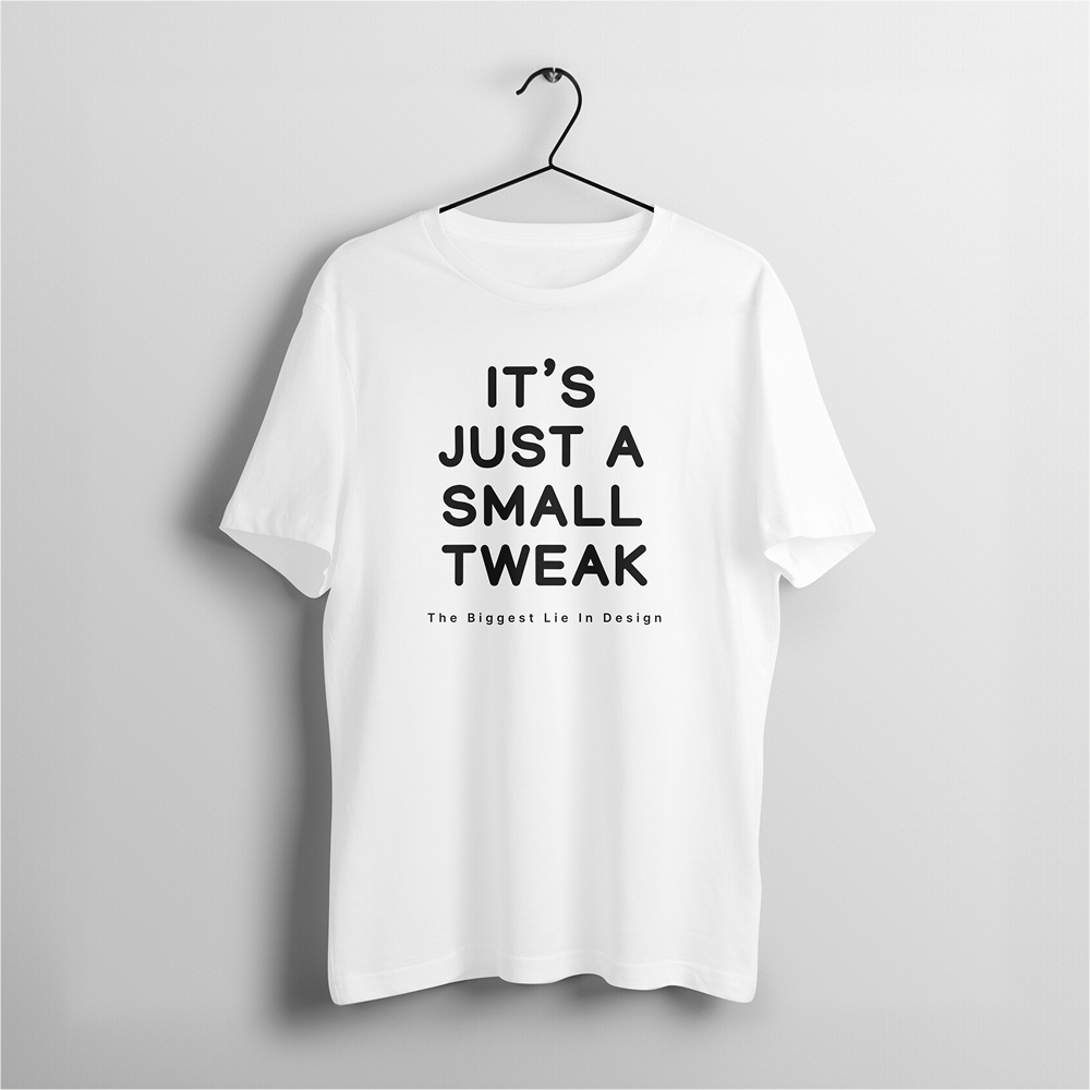 It’s Just a Small Tweak – Funny UI/UX Designer T-Shirt